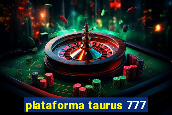 plataforma taurus 777